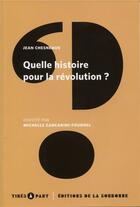 Couverture du livre « Quelle histoire pour la révolution ? » de Michelle Zancarini-Fournel et Jean Chesneaux aux éditions Editions De La Sorbonne