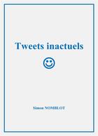 Couverture du livre « Tweets inactuels » de Nomblot Simon aux éditions Librinova