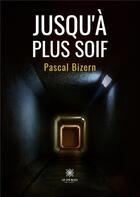 Couverture du livre « Jusqu'à plus soif » de Pascal Bizern aux éditions Le Lys Bleu