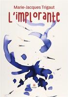 Couverture du livre « L implorante » de Trigaut M-J. aux éditions Le Lys Bleu