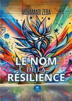 Couverture du livre « Le nom de la résilience » de Mohamadi Zeba aux éditions Le Lys Bleu