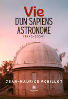 Couverture du livre « Vie d'un sapiens astronome (1942-2024) » de Jean-Maurice Robillot aux éditions Le Lys Bleu