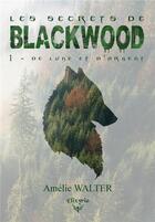 Couverture du livre « Les secrets de Blackwood - 1 - De lune et d'argent » de Walter Amelie aux éditions Elixyria