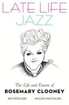 Couverture du livre « Late Life Jazz: The Life and Career of Rosemary Clooney » de Macfarlane Malcolm aux éditions Oxford University Press Usa