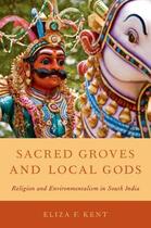 Couverture du livre « Sacred Groves and Local Gods: Religion and Environmentalism in South I » de Kent Eliza F aux éditions Oxford University Press Usa