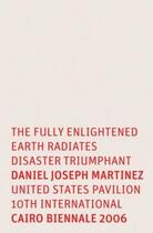 Couverture du livre « Daniel joseph martinez the fully enlightened earth radiates disaster triumphant » de Martinez Daniel Jose aux éditions Dap Artbook