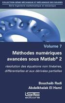 Couverture du livre « Méthodes numériques avancées sous Matlab® t.2 ; résolution des équations non linéaires, différentielles et aux dérivées partielles » de Bouchaib Radi et Abdelkhalak El Hami aux éditions Iste