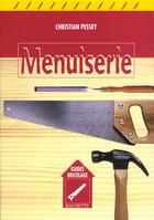 Couverture du livre « Menuiserie » de Christian Pessey aux éditions Hachette Pratique