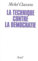Couverture du livre « La technique contre la démocratie » de Michel Claessens aux éditions Seuil