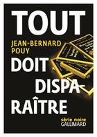 Couverture du livre « Tout doit disparaître » de Jean-Bernad Pouy aux éditions Gallimard