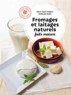 Couverture du livre « Fromages et laitages naturels faits maison » de Marie-Claire Frederic et Guillaume Stutin aux éditions Alternatives