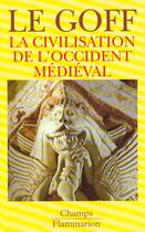 Couverture du livre « La civilisation de l'occident medieval » de Jacques Le Goff aux éditions Flammarion