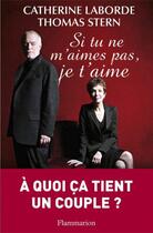 Couverture du livre « Si tu ne m'aimes pas, je t'aime » de Catherine Laborde et Thomas Stern aux éditions Flammarion