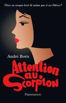 Couverture du livre « Attention au scorpion » de Andre Boris aux éditions Flammarion