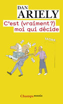 Couverture du livre « C'est (vraiment ?) moi qui décide » de Dan Ariely aux éditions Flammarion