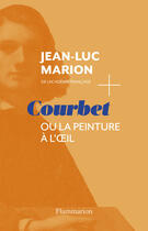 Couverture du livre « Courbet ou la peinture à l'oeil » de Jean-Luc Marion aux éditions Flammarion