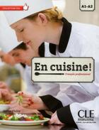 Couverture du livre « Français professionnel ; En cuisine ! A1>A2 ; Livre de l'élève » de Jerome Cholvy aux éditions Cle International