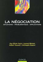 Couverture du livre « La Negociation ; Situations, Problematiques, Applications » de Christophe Dupont et Laurent Mermet et Guy Olivier Faure et Hubert Touzard aux éditions Dunod