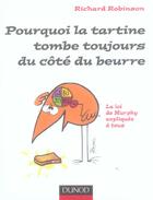 Couverture du livre « Pourquoi la tartine tombe toujours du côté du beurre ; la loi de Murphy expliquée à tous » de Richard Robinson aux éditions Dunod