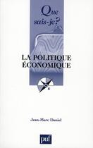 Couverture du livre « La politique économique » de Jean-Marc Daniel aux éditions Que Sais-je ?