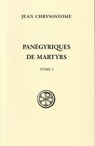 Couverture du livre « Panégyriques de martyrs Tome 1 » de Jean Chrysostome aux éditions Cerf