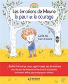 Couverture du livre « Les émotions de Moune : la peur et le courage » de Cecile Alix et Claire Frossard aux éditions Magnard