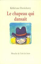 Couverture du livre « Chapeau qui dansait (le) » de Kethevane Davrichewy aux éditions Ecole Des Loisirs