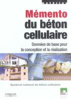 Couverture du livre « Mémento du béton cellulaire : Données de base pour la conception et la réalisation » de Syndicat National Du Béton Cellulaire aux éditions Eyrolles