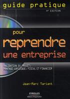 Couverture du livre « Guide pratique pour reprendre une entreprise. validation du projet, montage juridique, fiscal et financier (4e édition) » de Tariant J-M aux éditions Organisation