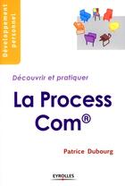 Couverture du livre « Découvrir et pratiquer la Process Com » de Patrice Dubourg aux éditions Organisation