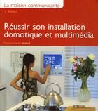 Couverture du livre « Réussir son installation domotique et multimédia (2e édition) » de Francois-Xavier Jeuland aux éditions Eyrolles