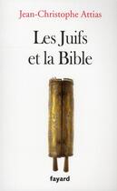 Couverture du livre « Les juifs et la Bible » de Jean-Christophe Attias aux éditions Fayard