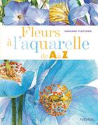 Couverture du livre « Fleurs à l'aquarelle de A à Z » de Adelene Fletcher aux éditions Fleurus