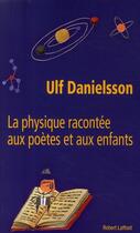 Couverture du livre « La physique racontée aux poètes et aux enfants » de Ulf Danielsson aux éditions Robert Laffont