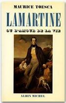 Couverture du livre « Lamartine ou l'amour de la vie » de Maurice Toesca aux éditions Albin Michel