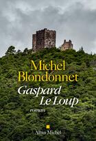 Couverture du livre « Gaspard le loup » de Michel Blondonnet aux éditions Albin Michel