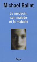 Couverture du livre « Le medecin, son malade et la maladie » de Balint Michael aux éditions Payot