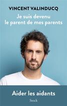 Couverture du livre « Je suis devenu le parent de mes parents - aider les aidants » de Vincent Valinducq aux éditions Stock