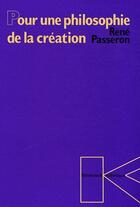 Couverture du livre « Pour une philosophie de la création » de Rene Passeron aux éditions Klincksieck