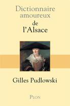 Couverture du livre « Dictionnaire amoureux : de l'Alsace » de Gilles Pudlowski aux éditions Plon