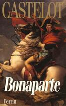 Couverture du livre « Bonaparte ; L'Integrale » de André Castelot aux éditions Perrin