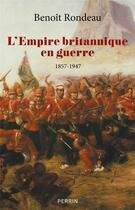 Couverture du livre « L'Empire britannique en guerre : 1857-1947 » de Benoit Rondeau aux éditions Perrin