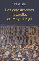 Couverture du livre « Les catastrophes naturelles au moyen âge » de Thomas Labbe aux éditions Cnrs