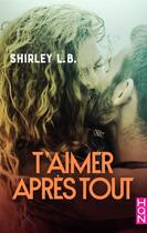 Couverture du livre « T'aimer après tout » de Shirley L.B. aux éditions Harlequin