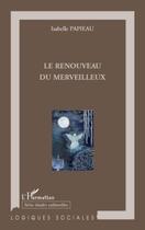 Couverture du livre « Le renouveau du merveilleux » de Isabelle Papieau aux éditions Editions L'harmattan