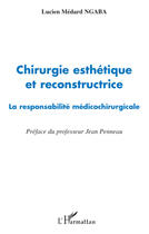 Couverture du livre « Chirurgie esthétique et reconstructrice ; la reponsabilité médicochirurgicale » de Lucien Medard Ngaba aux éditions Editions L'harmattan