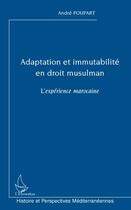 Couverture du livre « Adaptation et immutabilité en droit musulman ; l'expérience marocaine » de Andre Poupart aux éditions Editions L'harmattan