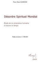 Couverture du livre « Désordre spirituel mondial ; étude de la conscience humaine à travers le temps » de Pierre Marie Kamdem aux éditions Editions L'harmattan