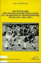 Couverture du livre « Dictionnaire des footballeurs étrangers du championnat profe » de Marc Barreaud aux éditions Editions L'harmattan