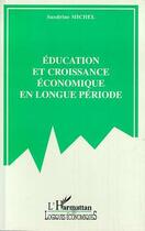 Couverture du livre « Éducation et croissance économique en longue période » de Sandrine Michel aux éditions Editions L'harmattan